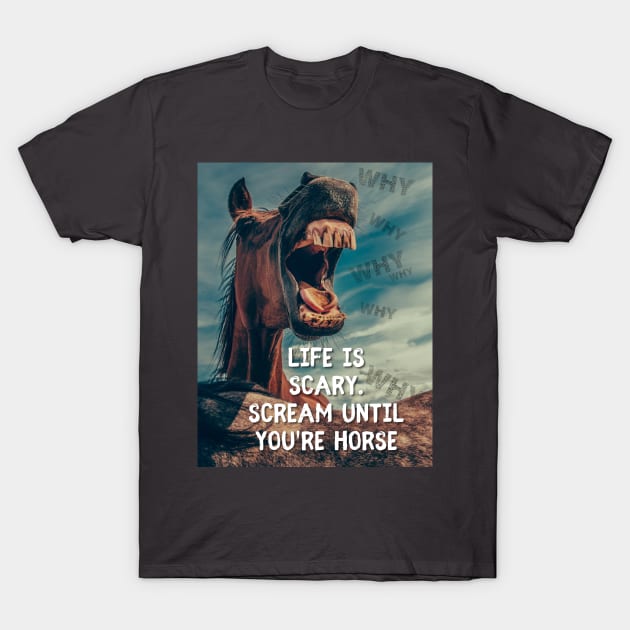 Scream til you're horse T-Shirt by SardyHouse